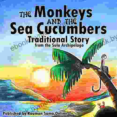 The Monkeys And The Sea Cucumbers: A Philippine Sea People S Unique Fable (Sama Stories)