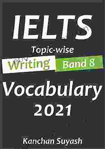 IELTS Topic Wise Writing Band 8 Vocabulary 2024 : Masterbook For All Band 8 Vocabulary