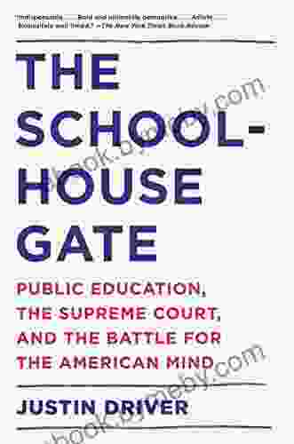 The Schoolhouse Gate: Public Education The Supreme Court And The Battle For The American Mind