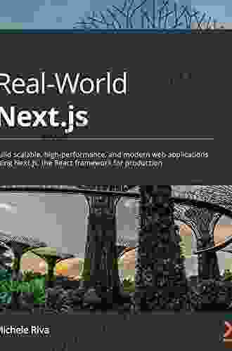 Real World Next Js: Build Scalable High Performance And Modern Web Applications Using Next Js The React Framework For Production