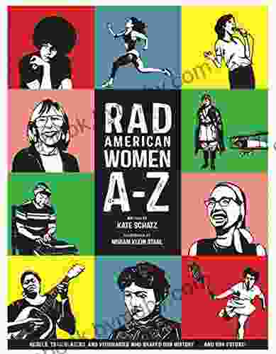 Rad American Women A Z: Rebels Trailblazers And Visionaries Who Shaped Our History And Our Future (City Lights/Sister Spit)