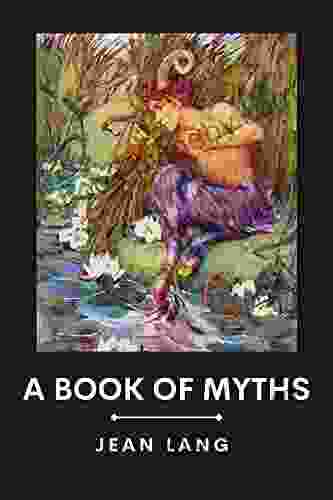 A of Myths: (With Classics and Annotated)