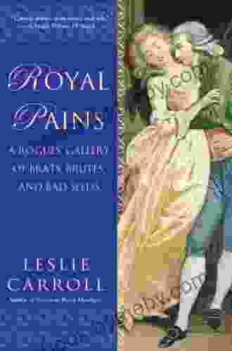 Royal Pains: A Rogues Gallery of Brats Brutes and Bad Seeds