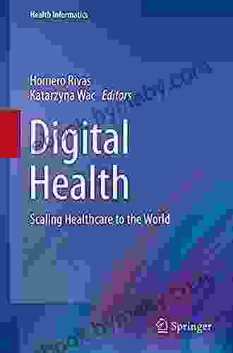 Digital Health: Scaling Healthcare To The World (Health Informatics)