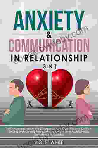 Anxiety Communication In Relationship 3 In 1: Self Awareness Active Dialogue To Avoid Toxicities Conflicts Unwind Jealousy Fear Of Abandonment Using Atomic Habits Zero Mental Insecurities