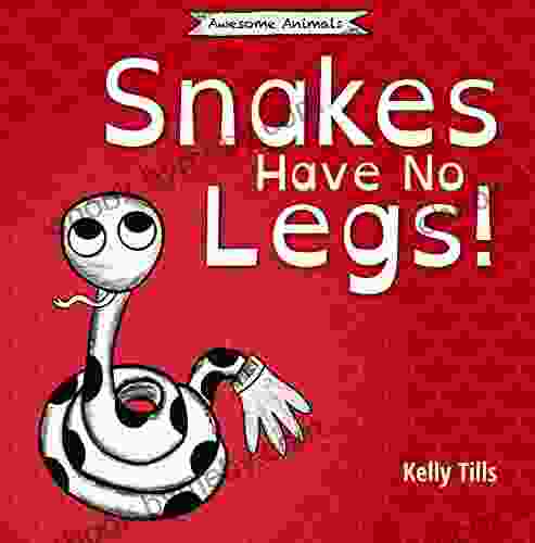 Snakes Have No Legs: A Light Hearted On How Snakes Get Around By Slithering (Awesome Animals)