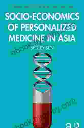 Socio Economics Of Personalized Medicine In Asia (Routledge Studies In The Sociology Of Health And Illness)