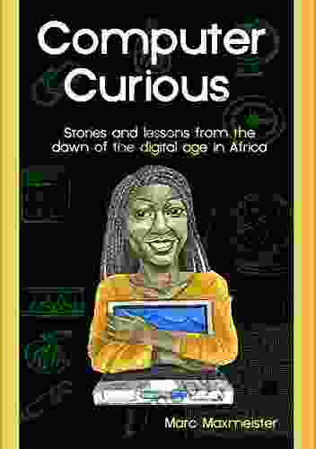 Computer Curious: Stories And Lessons From The Dawn Of The Digital Age In Africa