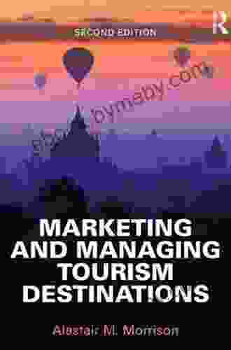 Managing And Marketing Tourist Destinations: Strategies To Gain A Competitive Edge (Routledge Advances In Tourism 21)