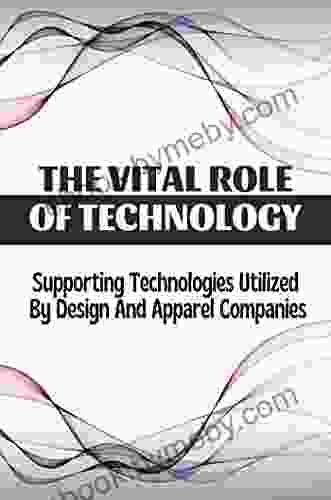 The Vital Role Of Technology: Supporting Technologies Utilized By Design And Apparel Companies