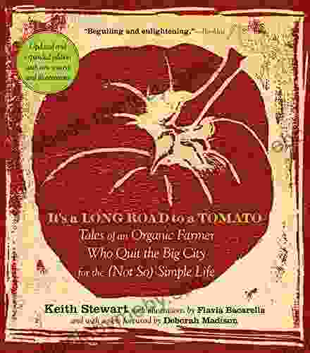 It s a Long Road to a Tomato: Tales of an Organic Farmer Who Quit the Big City for the (Not So) Simple Life