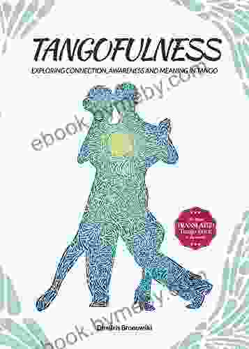 Tangofulness: Exploring Connection Awareness And Meaning In Tango