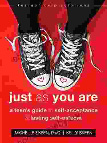 Just As You Are: A Teen S Guide To Self Acceptance And Lasting Self Esteem (The Instant Help Solutions Series)