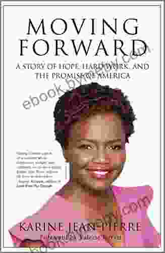 Moving Forward: A Story Of Hope Hard Work And The Promise Of America