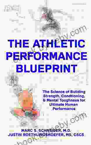 The Athletic Performance Blueprint: The Science Of Building Strength Conditioning And Mental Toughness For Ultimate Human Performance