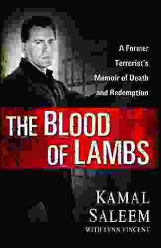 The Blood of Lambs: A Former Terrorist s Memoir of Death and Redemption