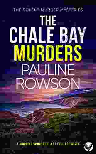 THE CHALE BAY MURDERS A Gripping Crime Thriller Full Of Twists (Solent Murder Mystery 7)