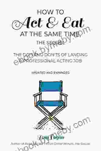 How To Act Eat At The Same Time The Sequel: The Do S And Don Ts Of Landing A Professional Acting Job