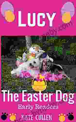 Lucy The Easter Dog : The Easter Egg Hunt (Lucy s Early Readers 1)