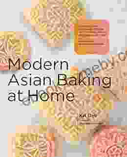 Modern Asian Baking At Home: Essential Sweet And Savory Recipes For Milk Bread Mooncakes Mochi And More Inspired By The Subtle Asian Baking Community