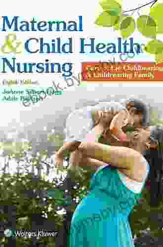 Maternal and Child Health Nursing: Care of the Childbearing and Childrearing Family