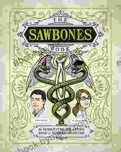 The Sawbones Book: The Hilarious Horrifying Road To Modern Medicine