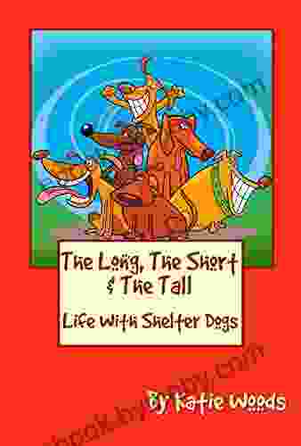 The Long The Short And The Tall: Life With Shelter Dogs (The Rescue Dogs 1)