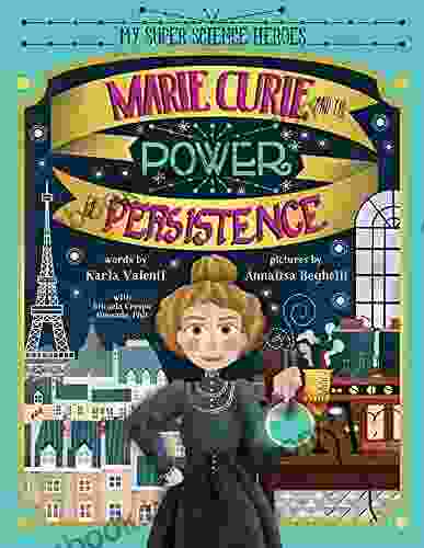 Marie Curie and the Power of Persistence: A (Mostly) True Story of Resilience and Overcoming Challenges (Women in Science PIcture Biographies for Kids) (My Super Science Heroes)