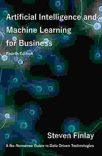 Artificial Intelligence And Machine Learning For Business: A No Nonsense Guide To Data Driven Technologies