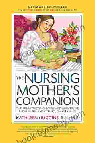 The Nursing Mother s Companion 7th Edition with New Illustrations: The Breastfeeding Mothers Trust from Pregnancy Through Weaning