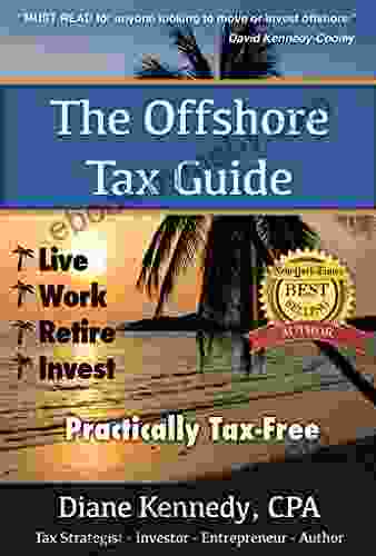 The Offshore Tax Guide: Live Work Retire Invest Practically Tax Free