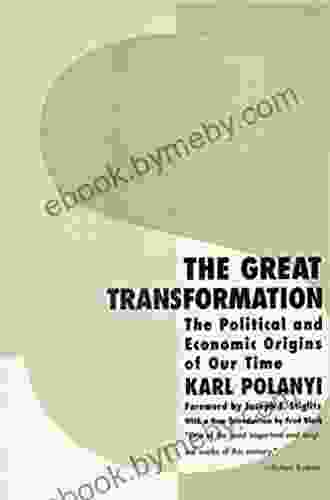 The Great Transformation: The Political And Economic Origins Of Our Time