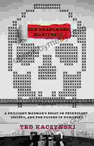 The Unabomber Manifesto: A Brilliant Madman s Essay on Technology Society and the Future of Humanity