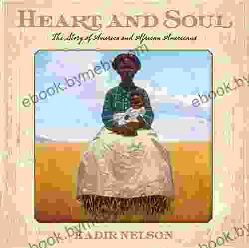 Heart And Soul: The Story Of America And African Americans