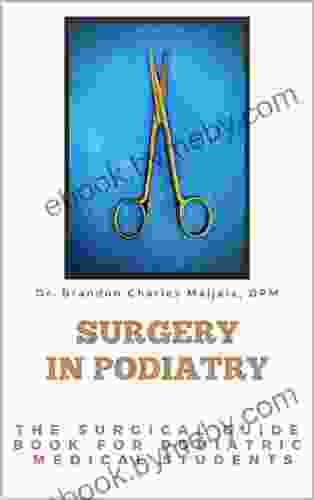 Surgery In Podiatry : The Surgical Guidebook For Podiatric Medical Students