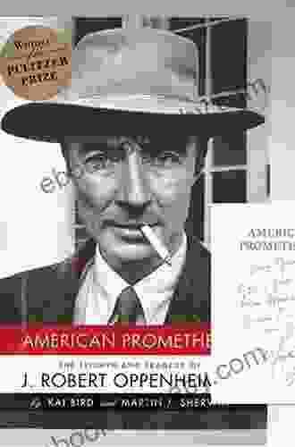 American Prometheus: The Triumph And Tragedy Of J Robert Oppenheimer