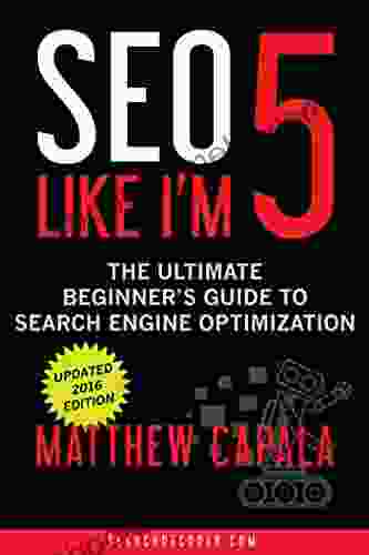 SEO Like I M 5: The Ultimate Beginner S Guide To Search Engine Optimization (Like I M 5 1)