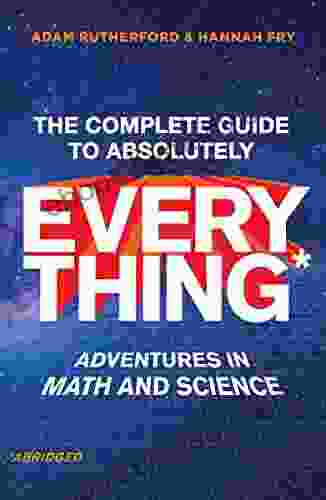 The Complete Guide to Absolutely Everything (Abridged): Adventures in Math and Science