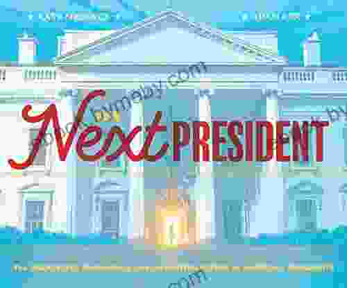 The Next President: The Unexpected Beginnings And Unwritten Future Of America S Presidents