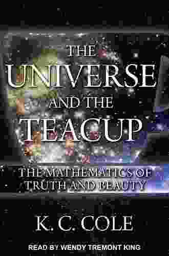 The Universe And The Teacup: The Mathematics Of Truth And Beauty