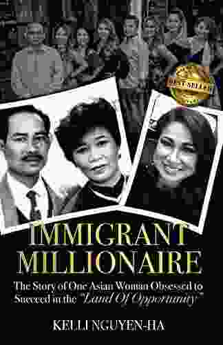 Immigrant Millionaire: The Story of One Asian Woman Obsessed to Succeed in the Land of Opportunity