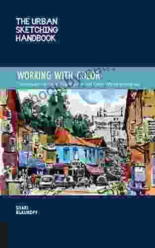 The Urban Sketching Handbook Working With Color: Techniques For Using Watercolor And Color Media On The Go (Urban Sketching Handbooks)