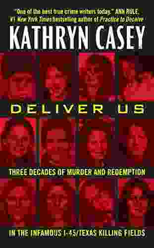 Deliver Us: Three Decades of Murder and Redemption in the Infamous I 45/Texas Killing Fields