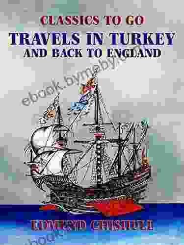 Travels In Turkey And Back To England (Classics To Go)