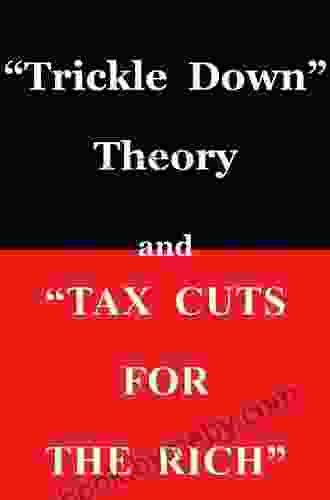 Trickle Down Theory and Tax Cuts for the Rich