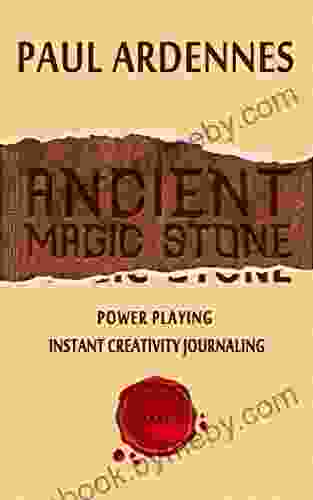 Ancient Magic Stone: Power Playing: Instant Creativity Journaling (Ancient Knowledge And Prophecies 1)