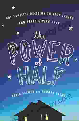 The Power Of Half: One Family S Decision To Stop Taking And Start Giving Back