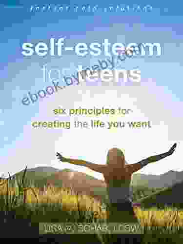 Self Esteem for Teens: Six Principles for Creating the Life You Want (The Instant Help Solutions Series)