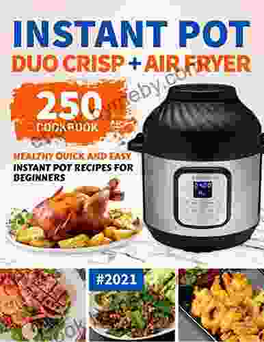 Instant Pot Duo Crisp Plus Air Fryer Cookbook: 250 Healthy Quick Easy Instant Pot Recipes For Beginners #2024