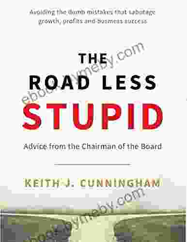 The Road Less Stupid: Advice from the Chairman of the Board